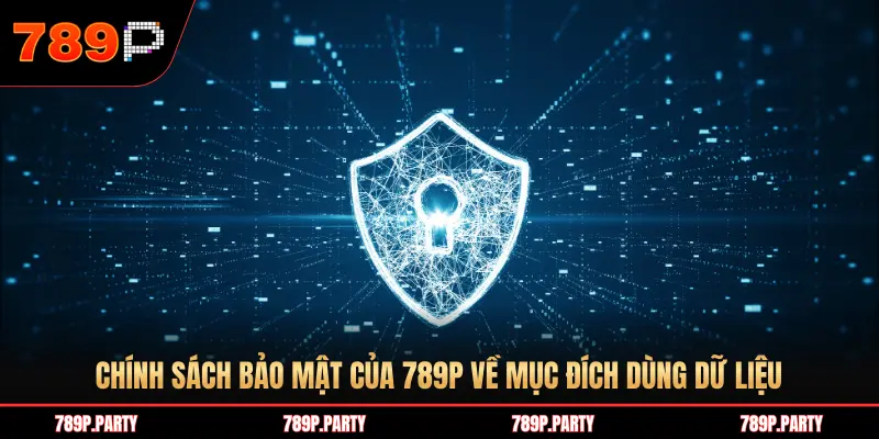 CHÍNH SÁCH BẢO MẬT CỦA 789P VỀ MỤC ĐÍCH DÙNG DỮ LIỆU