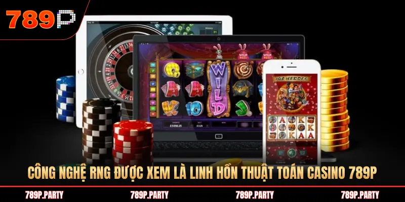 CÔNG NGHỆ RNG ĐƯỢC XEM LÀ LINH HỒN THUẬT TOÁN CASINO 789P