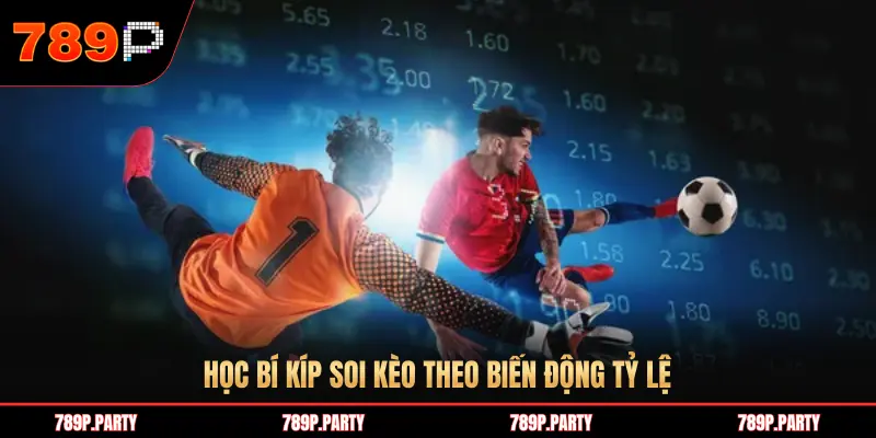 HỌC BÍ KÍP SOI KÈO THEO BIẾN ĐỘNG TỶ LỆ