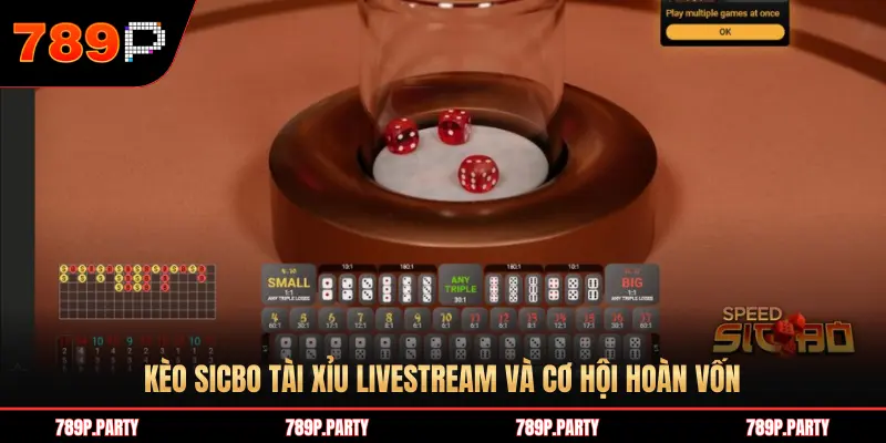 KÈO SICBO TÀI XỈU LIVESTREAM VÀ CƠ HỘI HOÀN VỐN
