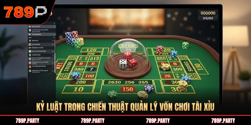 KỶ LUẬT TRONG CHIẾN THUẬT QUẢN LÝ VỐN CHƠI TÀI XỈU