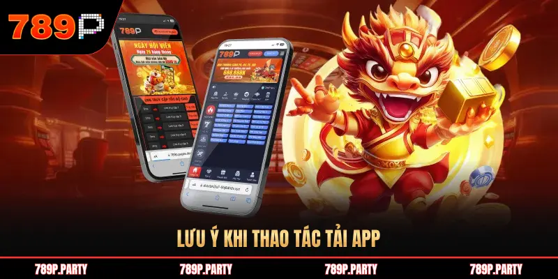 LƯU Ý KHI THAO TÁC TẢI APP