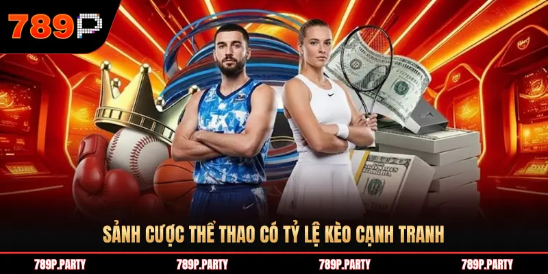 SẢNH CƯỢC THỂ THAO CÓ TỶ LỆ KÈO CẠNH TRANH