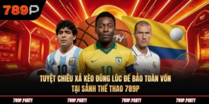 Tuyệt chiêu xả kèo đúng lúc để bảo toàn vốn tại sảnh thể thao 789P